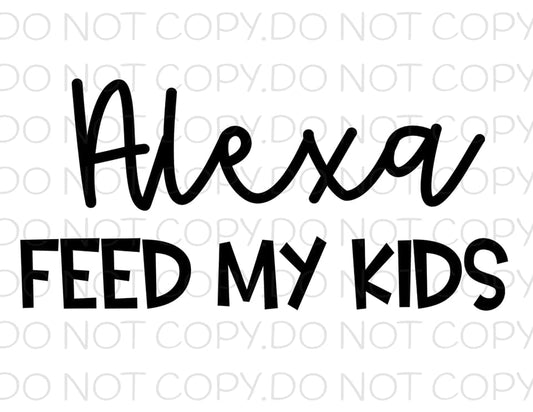 Alexa Feed My Kids- Sublimation