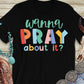 Wanna pray about it?-DTF