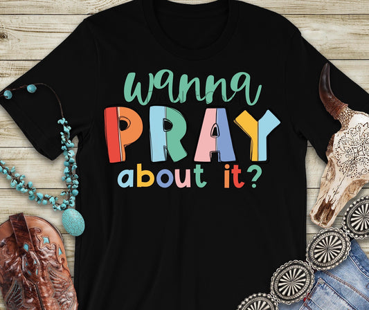 Wanna pray about it?-DTF