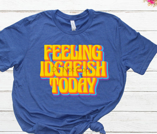 Feeling IDGAFISH today -DTF