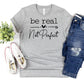 Be real not perfect  -DTF
