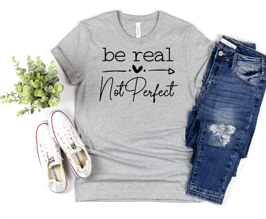 Be real not perfect  -DTF