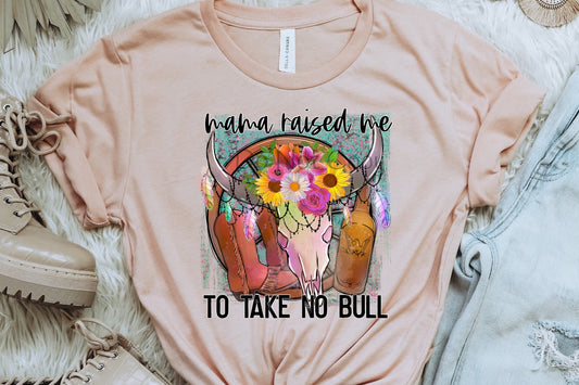 Mama raised me to take no bull-DTF