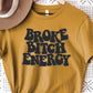 Broke bitch energy-DTF