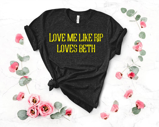 Love me like Rip loves Beth-