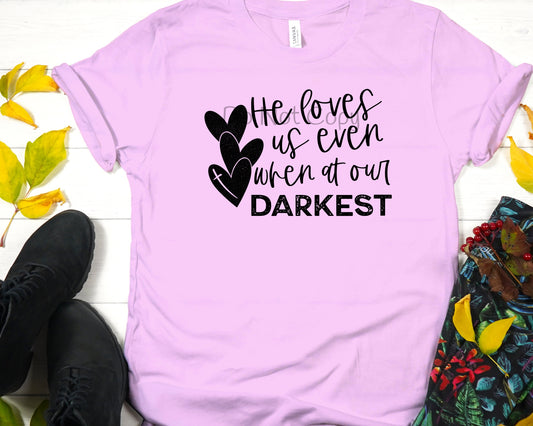 He loves us even when our darkest-DTF