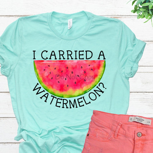 I carried a watermelon-DTF