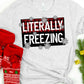 Literally freezing-DTF