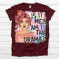 Is it me and I the drama- DTF