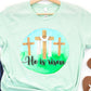 He is risen 3 crosses round-DTF