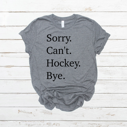 Sorry Can’t Hockey Bye- DTF