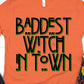 Baddest witch in town-DTF
