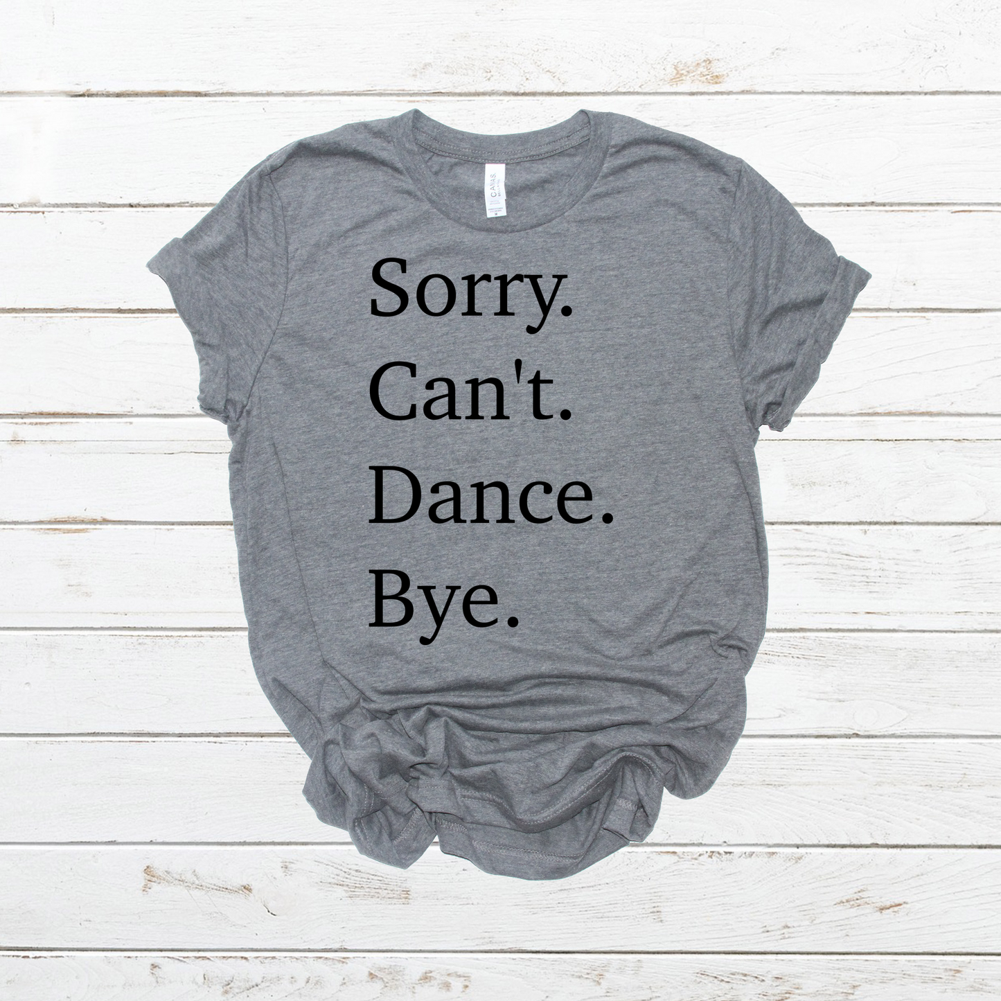 Sorry Can’t Dance Bye- DTF