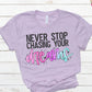 Never stop chasing your dreams-DTF