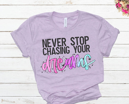 Never stop chasing your dreams-DTF