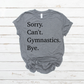 Sorry Can’t Gymnastics Bye- DTF