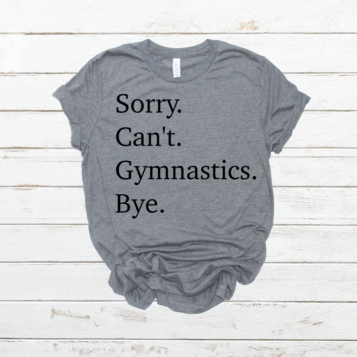 Sorry Can’t Gymnastics Bye- DTF