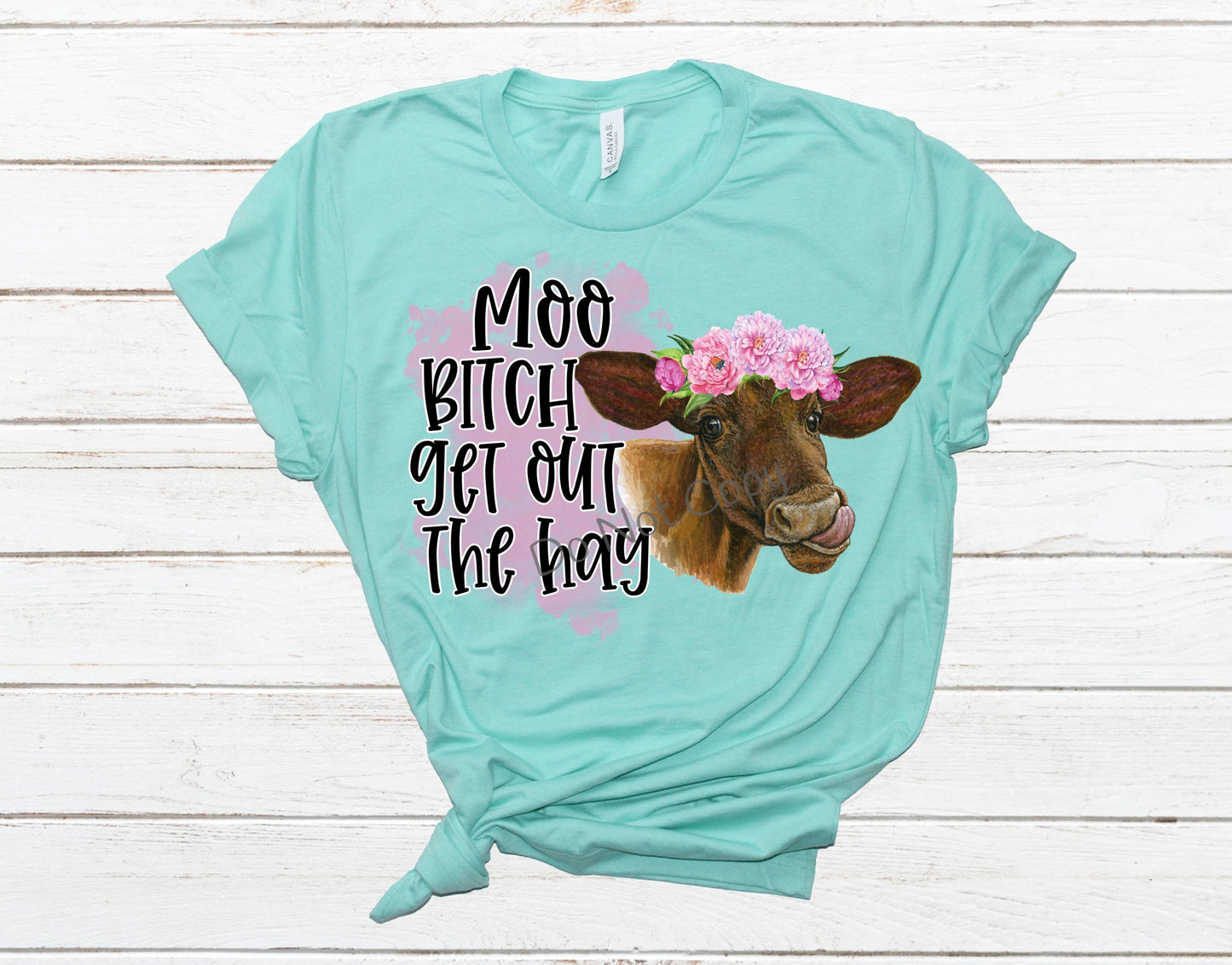 Moo bitch get out the hay -DTF