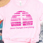 Jesus changes everything pink-DTF