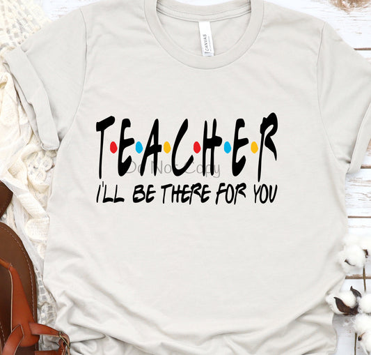 Teacher I’ll be there for you-DTF