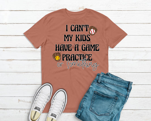 I can’t my kids have a game practice or something baseball softball-DTF