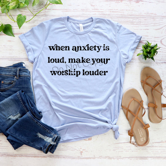 When anxiety is loud worship louder-DTF