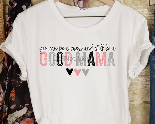 You can be a mess and still be a good mama-DTF