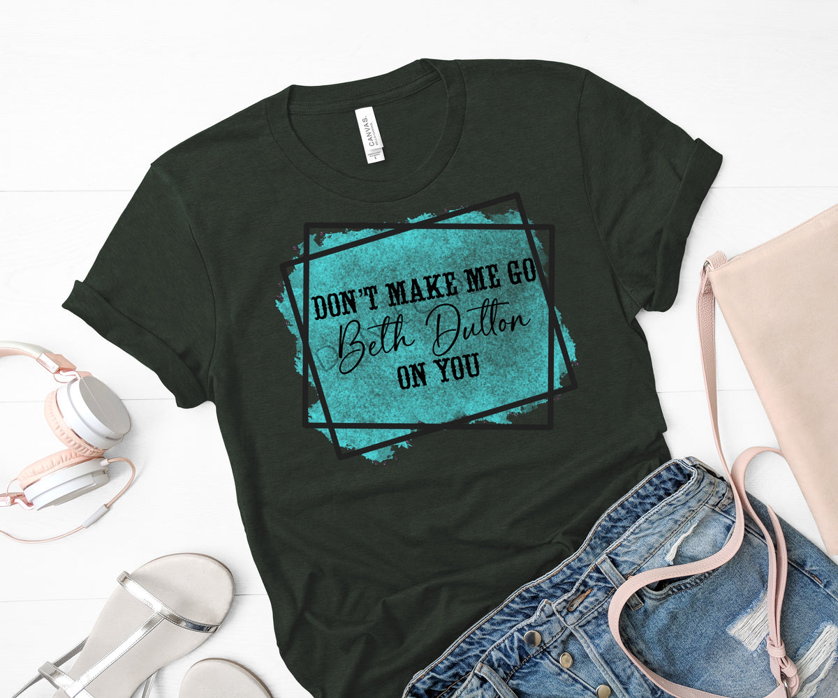 Don’t make me go Beth Dutton on you turquoise-DTF