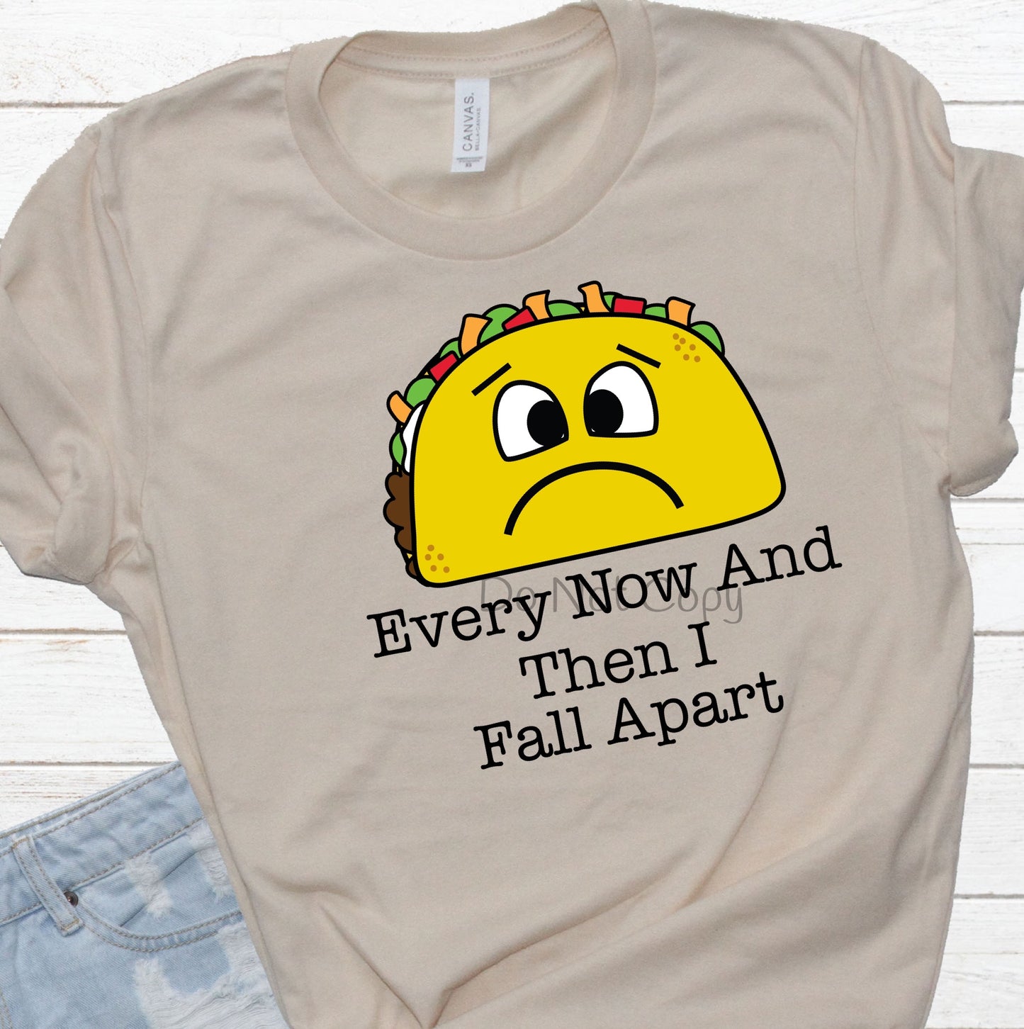 Every now and then I fall apart taco-DTF