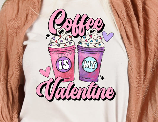 Coffee is my Valentine - DTF