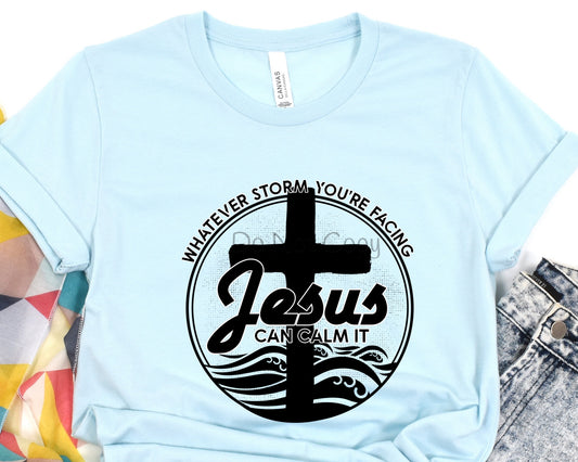 Whatever storm you’re facing Jesus-DTF
