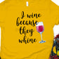 I wine because they whine-DTF