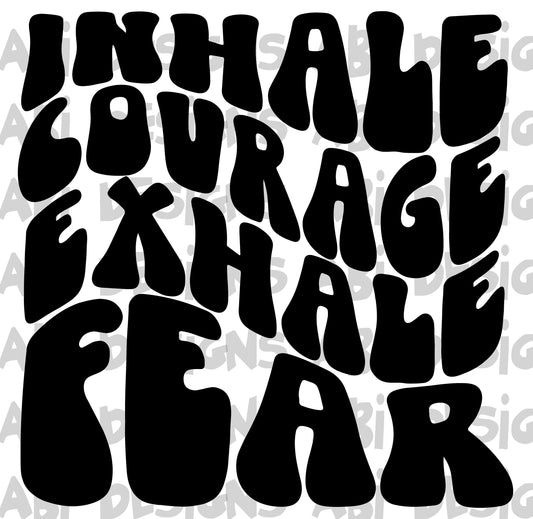 Inhale courage exhale fear-DTF