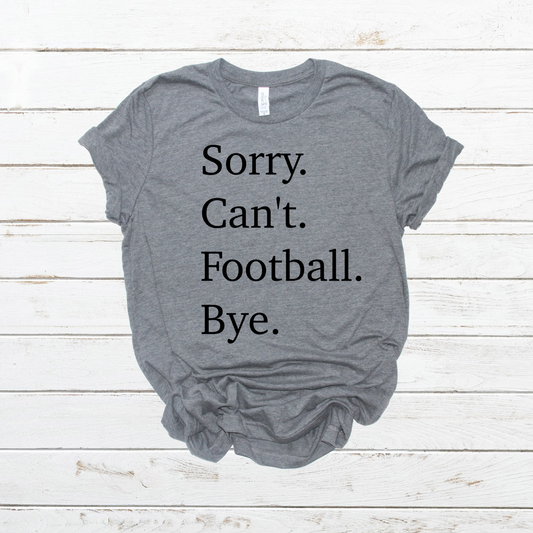 Sorry Can’t Football Bye- DTF