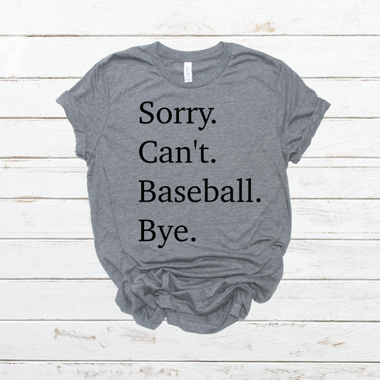 Sorry Can’t Baseball Bye- DTF