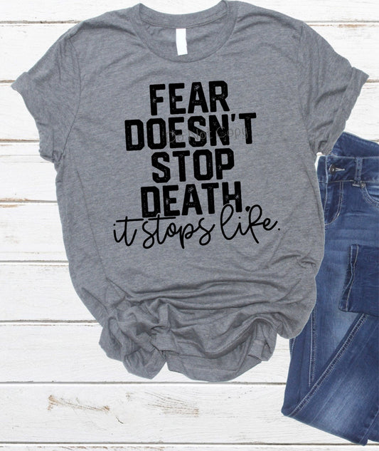 Fear doesn’t stop death it stops life   - DTF