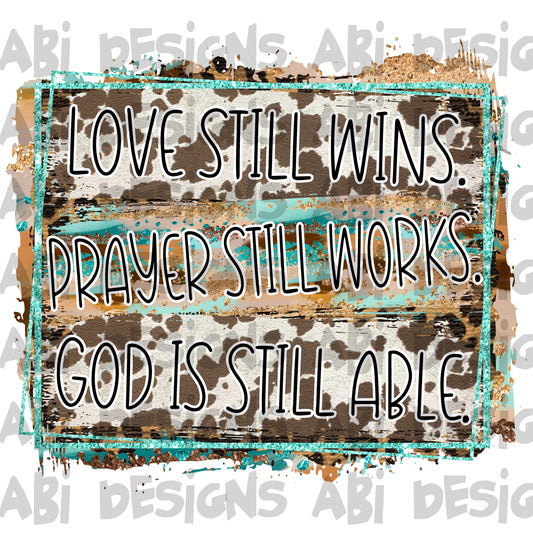 Love still wins prayer still works God is still able -DTF