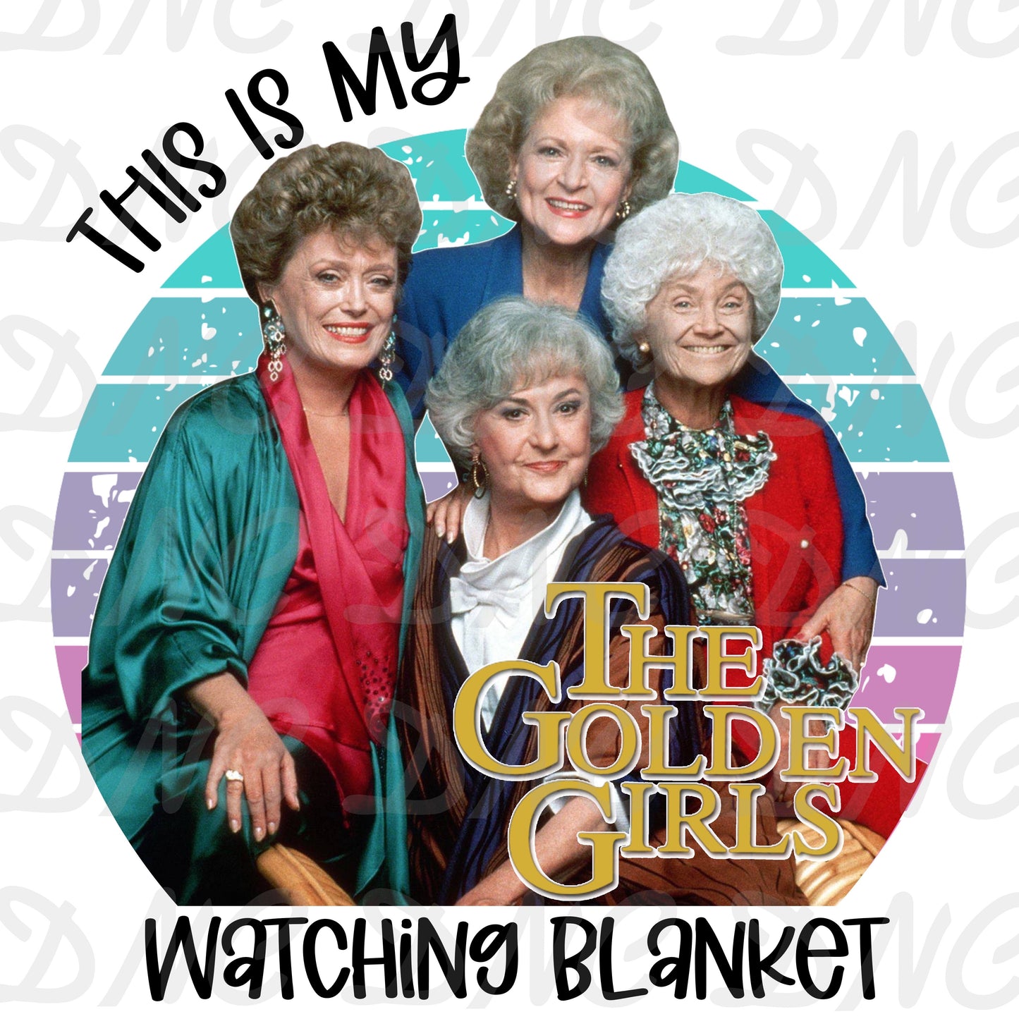 This is my the golden girls watching blanket- Sublimation