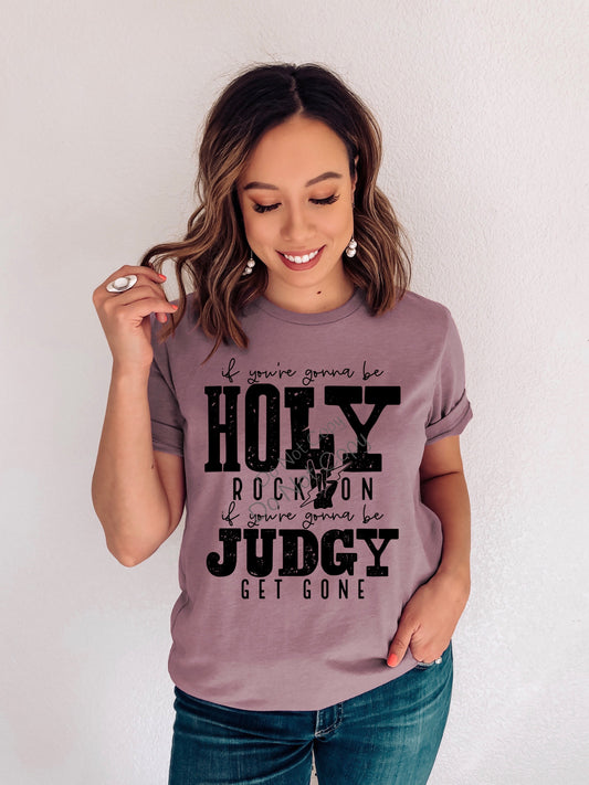 If you’re gonna be holy rock on if you’re gonna be judgy get gone-DTF