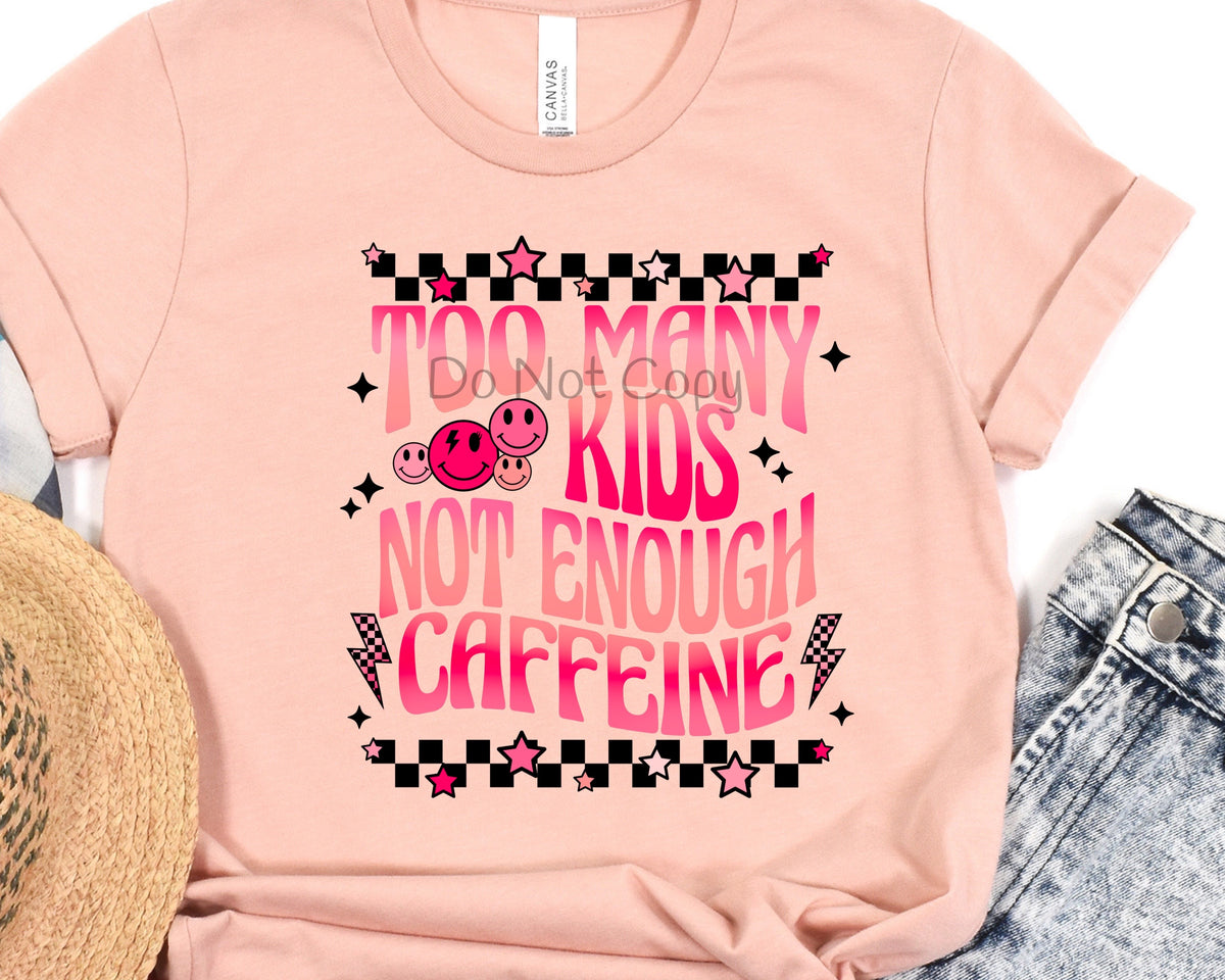Too many kids not enough caffeine-DTF
