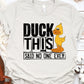 Duck this said no one ever-DTF