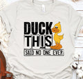 Duck this said no one ever-DTF