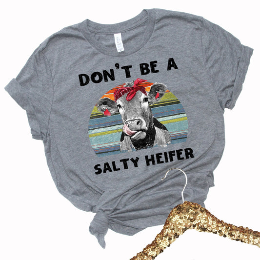Don’t be salty heifer- DTF