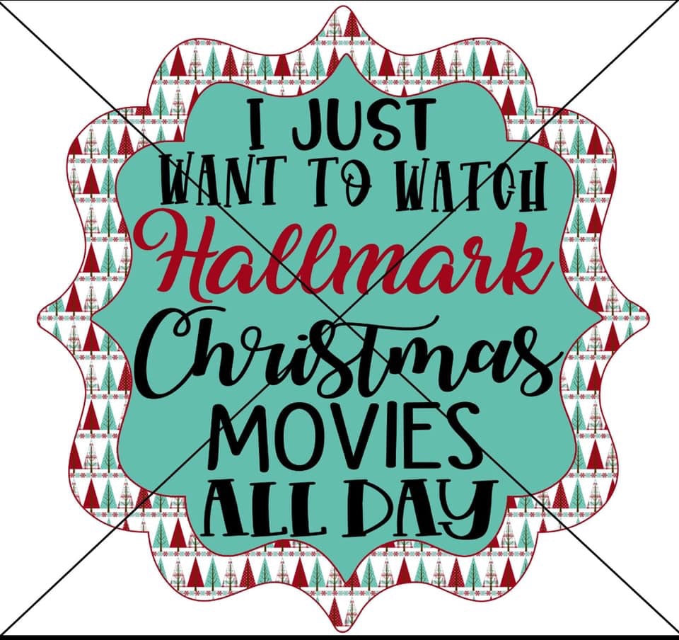 I Just Want To Watch Christmas movies  -Sublimation