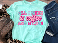 All I need is coffee and my dog-DTF