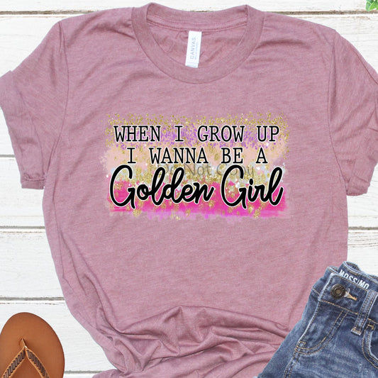 When I grow up I wanna be a golden girl-DTF