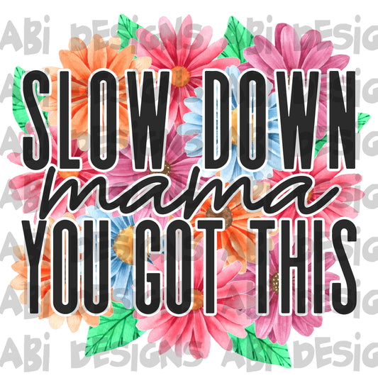 Slow down mama you got this-DTF