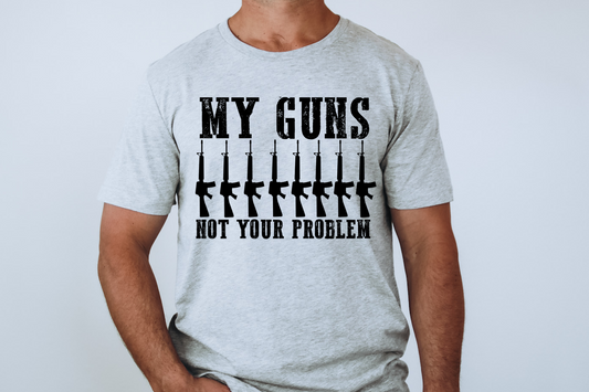 My guns not your problem-DTF