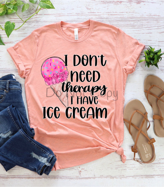 I don’t need therapy ice cream-DTF