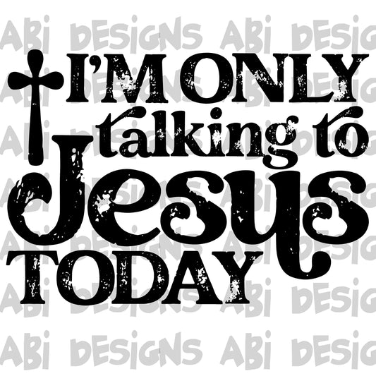 I’m only talking to Jesus today-DTF